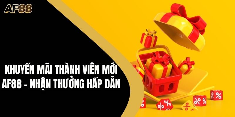 Khuyến mãi thành viên mới AF88